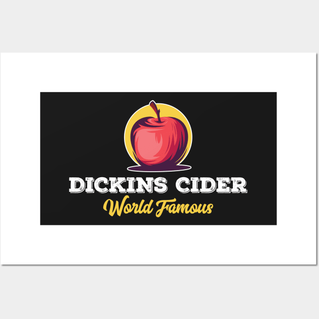 Dickins Cider World Famous For All Your Loved Ones Funny Wall Art by markz66